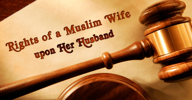 Rights of a Muslim Wife upon Her Husband