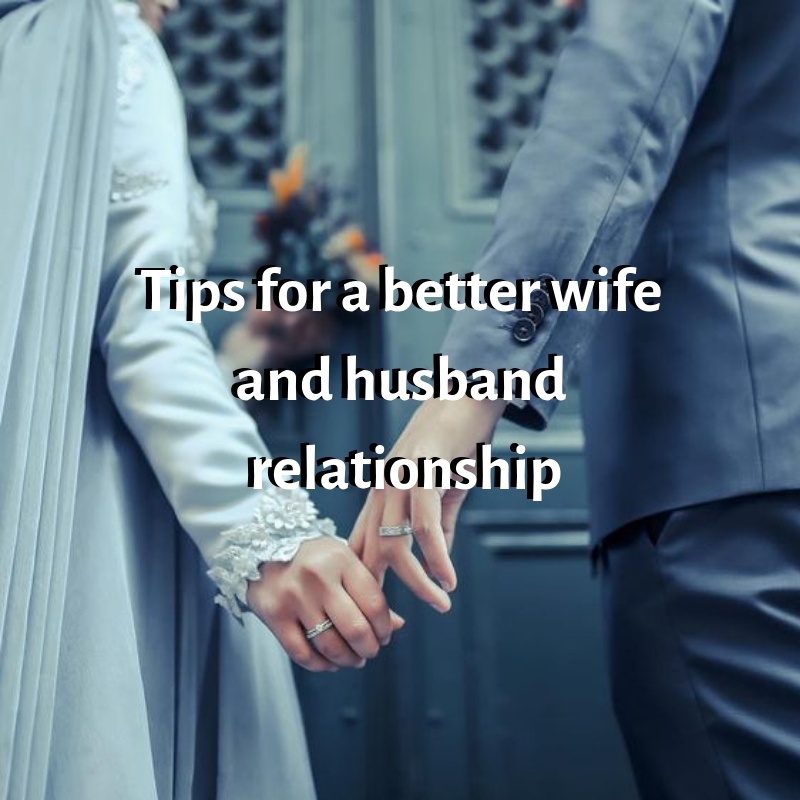 Tips for a better wife and husband relationship